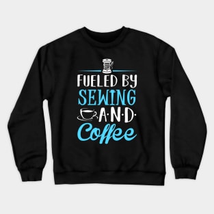 Fueled by Sewing and Coffee Crewneck Sweatshirt